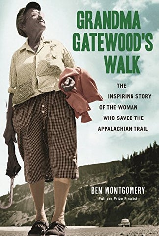 El paseo de la abuela Gatewood: la inspiradora historia de la mujer que salvó a los Apalaches por Ben Montgomery